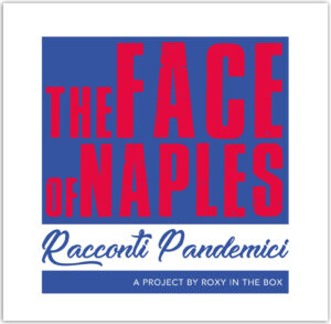 The face of Naples - Pandemic Stories - Roxy in the Box - Bellini Theater